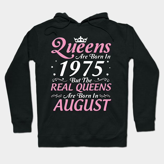 Queens Are Born In 1975 But The Real Queens Are Born In August Happy Birthday To Me Mom Aunt Sister Hoodie by DainaMotteut